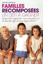 Couverture du livre « Familles recomposées ; un défi à gagner » de Sylvie Cadolle aux éditions Marabout