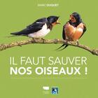 Couverture du livre « Il faut sauver nos oiseaux ! » de Marc Duquet aux éditions Delachaux & Niestle
