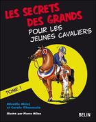 Couverture du livre « Les secrets des grands pour les jeunes cavaliers t.1 » de Mirej/Ghanassia aux éditions Belin Equitation