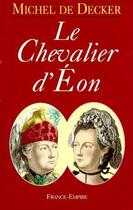 Couverture du livre « Le chevalier d'Eon » de Michel De Decker aux éditions France-empire