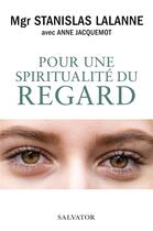 Couverture du livre « Pour une spiritualité du regard » de Stanislas Lalanne et Anne Jacquemot aux éditions Salvator