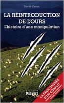 Couverture du livre « La réintroduction de l'ours ; l'histoire d'une manipulation » de David Chetrit aux éditions Privat