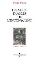 Couverture du livre « Les voies d'accés de l'inconscient » de Gerard Bonnet aux éditions L'harmattan