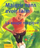 Couverture du livre « Maigrir sans avoir faim ; la soupe magique » de Marion Grillparzer aux éditions Vigot