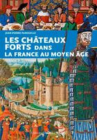 Couverture du livre « Les châteaux forts dans la France du Moyen âge » de Jean-Pierre Panouille aux éditions Ouest France