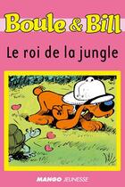 Couverture du livre « Boule et Bill ; le roi de la jungle » de Sylvie Allouche et Jean Roba aux éditions Mango