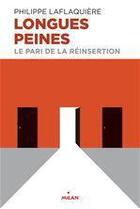 Couverture du livre « Longues peines ; le pari de la réinsertion » de Philippe Laflaquiere aux éditions Editions Milan