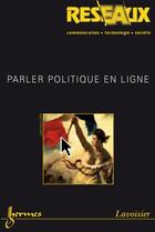 Couverture du livre « Parler Politique En Ligne (Reseaux Vol. 26 N. 150/2008) » de Fabienne Greffet aux éditions Hermes Science Publications