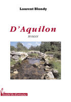 Couverture du livre « D'aquilon » de Laurent Blondy aux éditions Societe Des Ecrivains