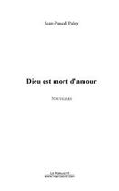 Couverture du livre « Dieu est mort d'amour » de Palay-J aux éditions Editions Le Manuscrit