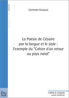 Couverture du livre « La Poesie De Cesaire Par La Langue Et Le Style : Lexemple Du Cahier D'Un Retour Au Pays Natal » de Germain Kouassi aux éditions Publibook