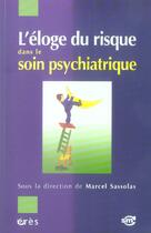 Couverture du livre « L'eloge du risque dans le soin psychiatrique » de Marcel Sassolas aux éditions Eres