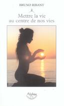 Couverture du livre « Mettre La Vie Au Centre De Nos Vies » de Bruno Ribant aux éditions Alphee.jean-paul Bertrand