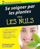 Couverture du livre « Se soigner par les plantes pour les nuls » de Christopher Hobbs aux éditions First