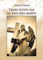Couverture du livre « Trois Petits Pas Au Pays Des Morts » de Thibeau aux éditions Benevent