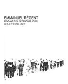 Couverture du livre « Emmanuel Régent ; pendant qu'il fait encore jour » de  aux éditions Somogy