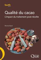 Couverture du livre « Qualité du cacao ; l'impact du traitement post-récolte » de Michel Barel aux éditions Quae