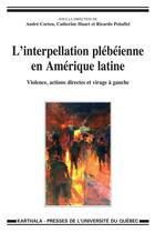 Couverture du livre « L'interpellation plébéienne en Amérique latine ; violences, actions directes et virage à gauche » de Catherine Huart et Ricardo Penafiel et Andre Corten aux éditions Pu De Quebec