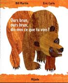 Couverture du livre « Ours brun, ours brun, dis-moi ce que tu vois? » de Eric Carle et Bill Martin aux éditions Mijade