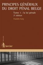 Couverture du livre « Principes généraux du droit pénal belge Tome 1 ; la loi pénale » de Franklin Kuty aux éditions Larcier