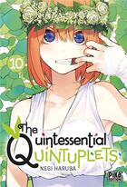 Couverture du livre « The Quintessential Quintuplets Tome 10 » de Negi Haruba aux éditions Pika