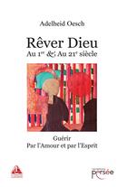Couverture du livre « Rêver Dieu au Ier & au XXIe siècle » de Adelheid Oesch aux éditions Persee