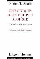 Couverture du livre « Chronique d'un peuple assiégé ; Yougoslavie, 1993-1996 » de Dimitri T. Analis aux éditions L'age D'homme