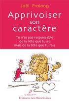 Couverture du livre « Apprivoiser son caractère » de Joel Pralong aux éditions Des Beatitudes