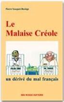 Couverture du livre « Le malaise créole, un derivé du mal français » de Pierre Souquet-Basiege aux éditions Ibis Rouge