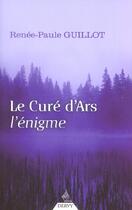 Couverture du livre « Le cure d'ars, l'enigme » de Renee-Paule Guillot aux éditions Dervy
