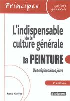 Couverture du livre « L'indispensable de la culture generale : la peinture (2e édition) » de Anne Kieffer aux éditions Studyrama