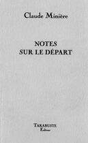 Couverture du livre « Notes sur le depart - claude miniere » de Claude Miniere aux éditions Tarabuste