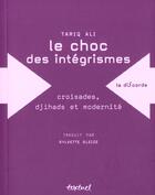 Couverture du livre « Le choc des intégrismes ; croisades, djihads et modernité » de Tariq Ali aux éditions Textuel