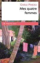 Couverture du livre « Mes quatre femmes » de Pineau Gisele aux éditions Philippe Rey