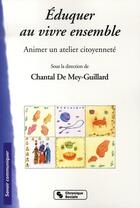 Couverture du livre « Éduquer au vivre ensemble ; animer un atelier citoyenneté » de Chantal De Mey-Guillard aux éditions Chronique Sociale