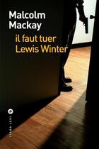 Couverture du livre « Il faut tuer Lewis Winter » de Malcolm Mackay aux éditions Liana Levi