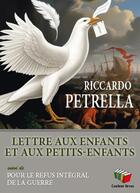 Couverture du livre « Lettre aux enfants et aux petits-enfants : Pour le refus intégral de la guerre » de Riccardo Petrella aux éditions Couleur Livres