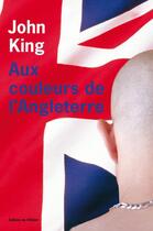 Couverture du livre « Aux couleurs de l'angleterre » de John King aux éditions Editions De L'olivier