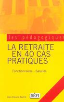 Couverture du livre « La Retraite En 40 Cas Pratiques » de Jean-Claude Akerib aux éditions Sefi