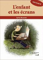 Couverture du livre « L'enfant et les écrans » de Sylvie Bourcier aux éditions Sainte Justine