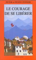 Couverture du livre « Le courage de se liberer » de Peter Fenner aux éditions Relie