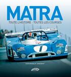Couverture du livre « Matra : toute l'histoire, toutes les courses » de Dominique Vincent aux éditions Autodrome