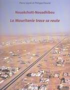 Couverture du livre « Nouakchott-Nouadhibou, La Mauritanie Trace Sa Route » de Pierre Lepidi et Philippe Freund aux éditions Ibis Press