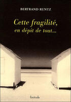 Couverture du livre « Cette fragilité en dépit de tout » de Bertrand Runtz aux éditions Finitude