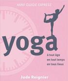 Couverture du livre « Yoga ; à tout âge, en tout temps, en tous lieux » de Jude Reignier aux éditions De L'eveil
