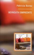 Couverture du livre « Beyrouth empreinte » de Patricia Bureu aux éditions Ktm Editions