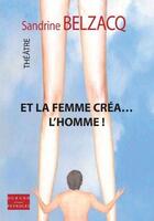 Couverture du livre « Et la femme crea l'homme ! » de Sandrine Belzacq aux éditions Durand Peyroles