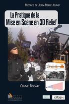 Couverture du livre « La pratique de la mise en scène en 3D relief » de Celine Tricart aux éditions Baie Des Anges
