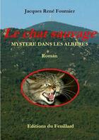 Couverture du livre « Le chat sauvage ; mystère dans les albères » de Jacques Rene Fournier aux éditions Jacques Fournier