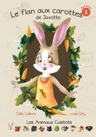 Couverture du livre « Les Animaux Cuistots T.2 ; le flan aux carottes de Javotte » de Collura Celia et Lucie Ory aux éditions Celia Collura
